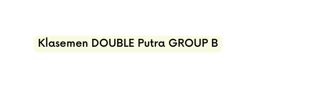 Klasemen DOUBLE Putra GROUP B