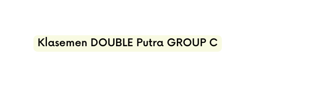 Klasemen DOUBLE Putra GROUP C