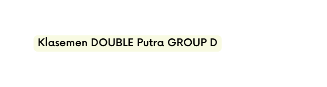 Klasemen DOUBLE Putra GROUP D