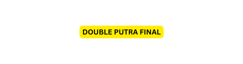 DOUBLE PUTRA FINAL