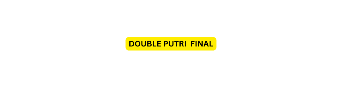 DOUBLE PUTRI FINAL