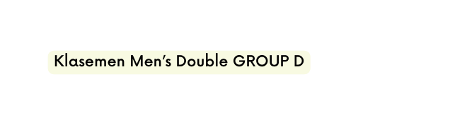 Klasemen Men s Double GROUP D