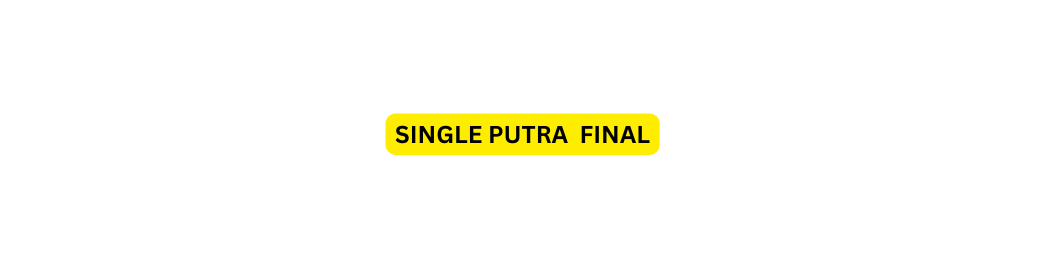 SINGLE PUTRA FINAL